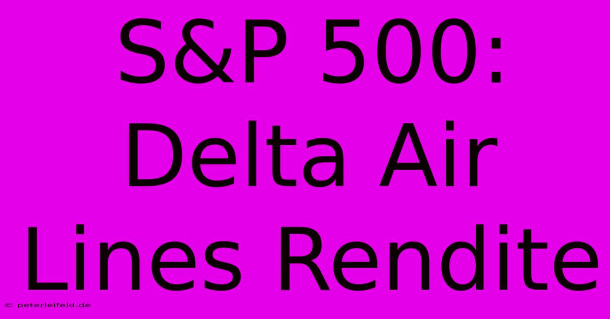 S&P 500: Delta Air Lines Rendite