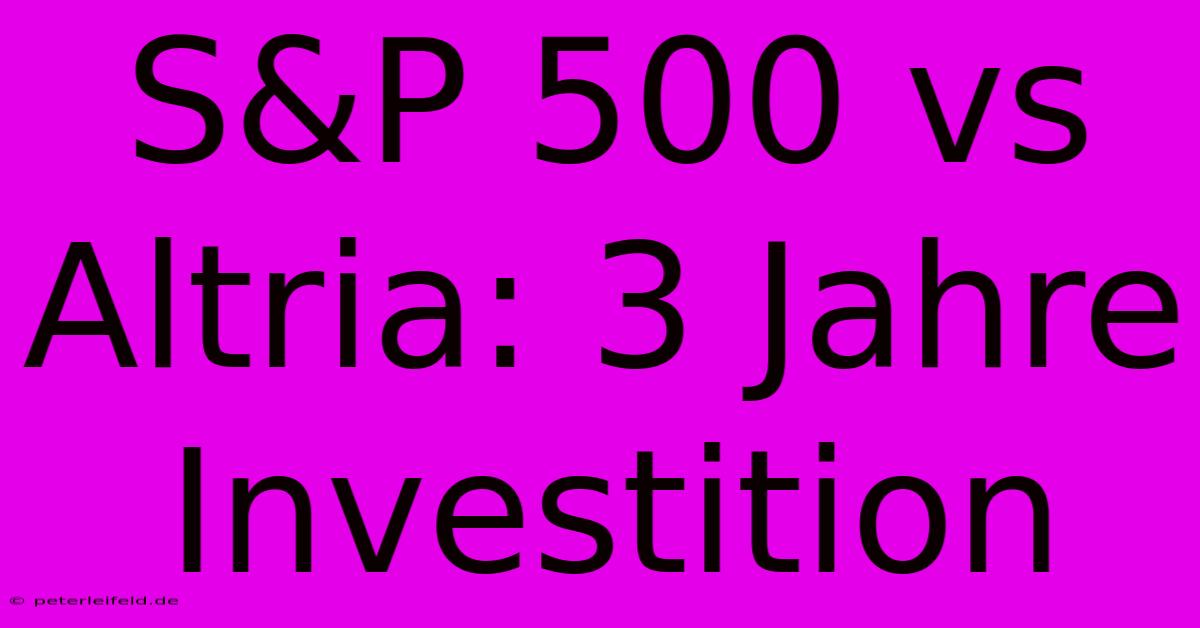 S&P 500 Vs Altria: 3 Jahre Investition