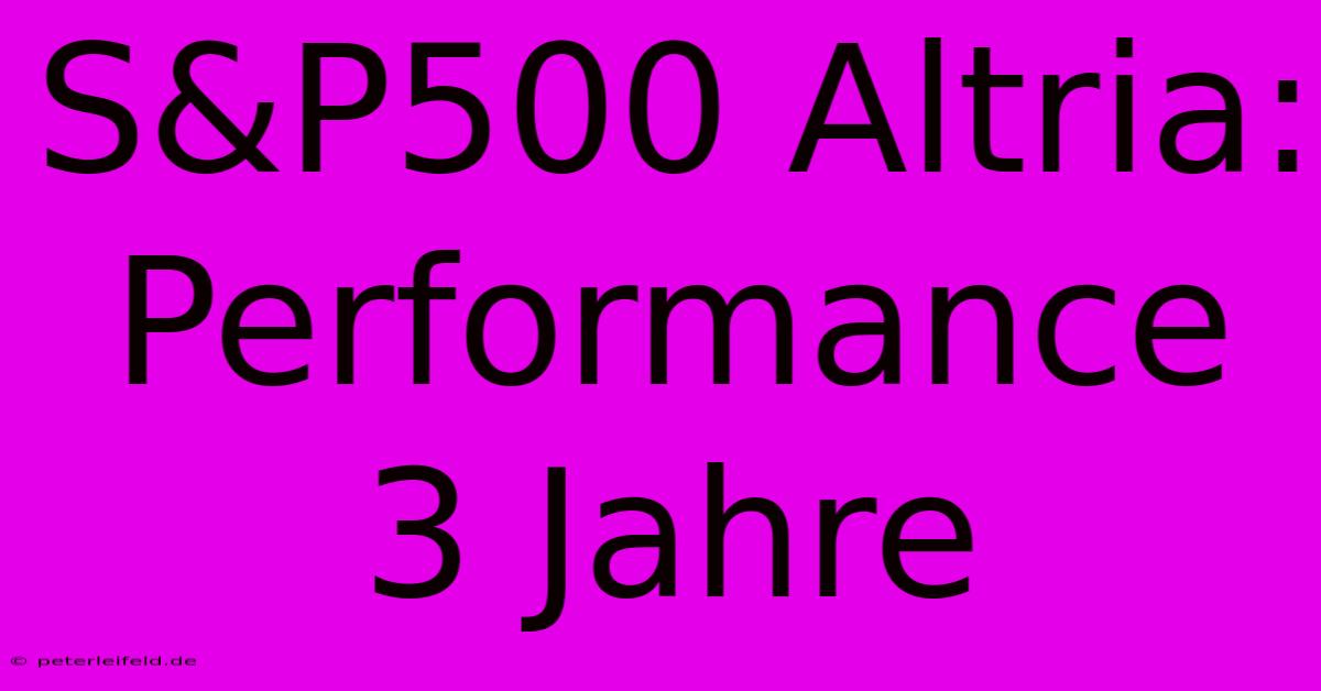 S&P500 Altria: Performance 3 Jahre