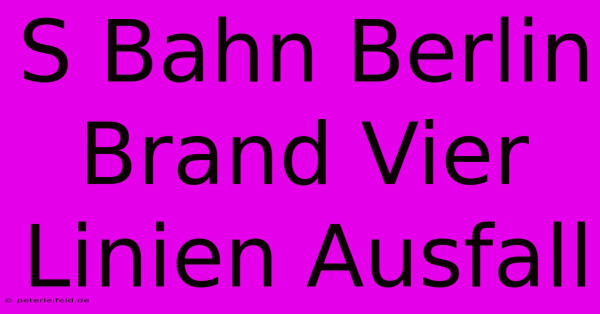 S Bahn Berlin Brand Vier Linien Ausfall