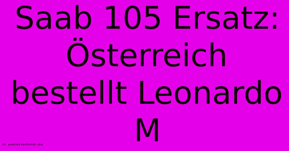 Saab 105 Ersatz: Österreich Bestellt Leonardo M