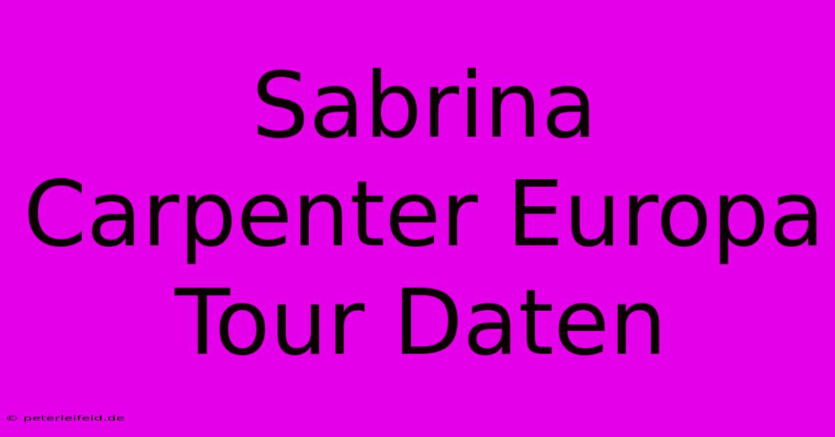 Sabrina Carpenter Europa Tour Daten