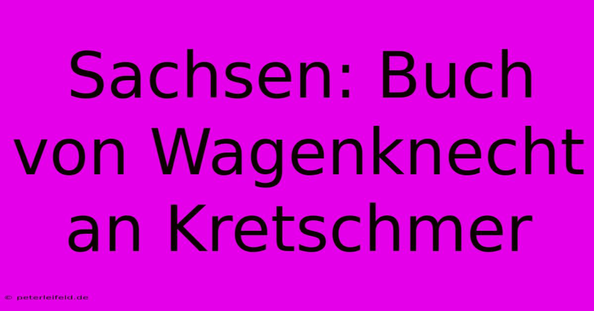 Sachsen: Buch Von Wagenknecht An Kretschmer