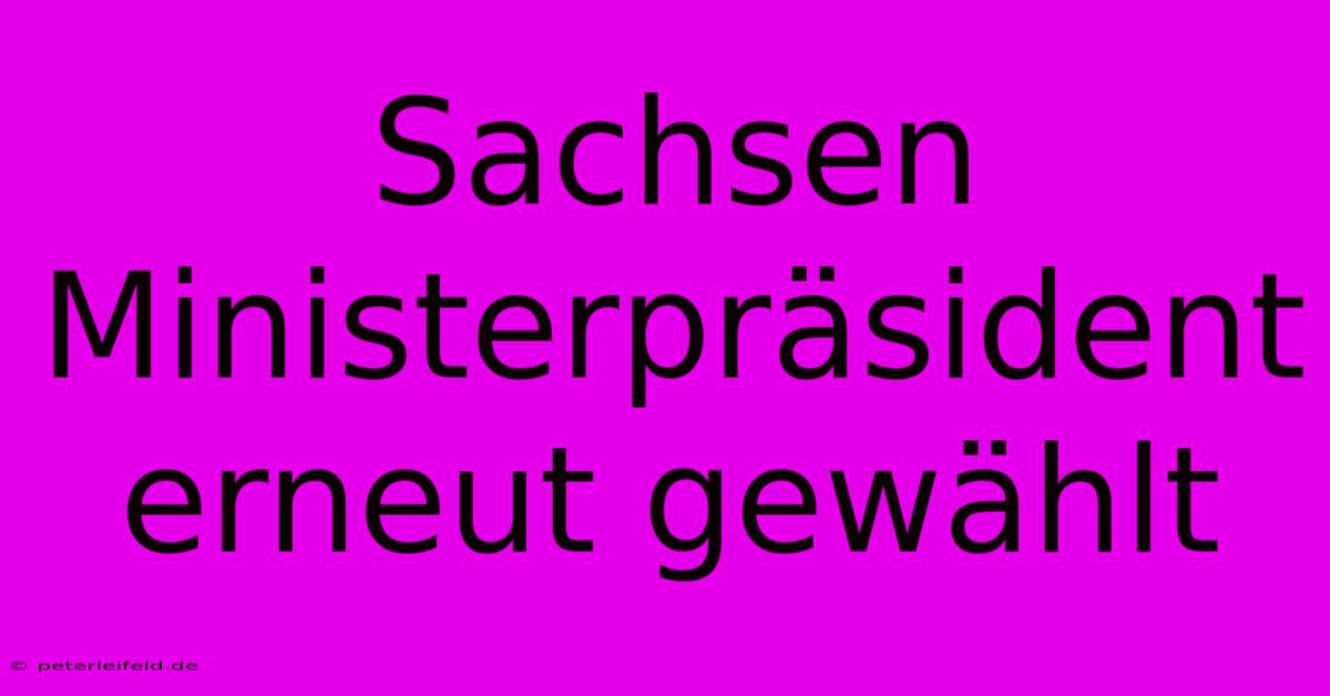 Sachsen Ministerpräsident Erneut Gewählt