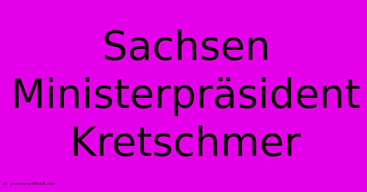 Sachsen Ministerpräsident Kretschmer