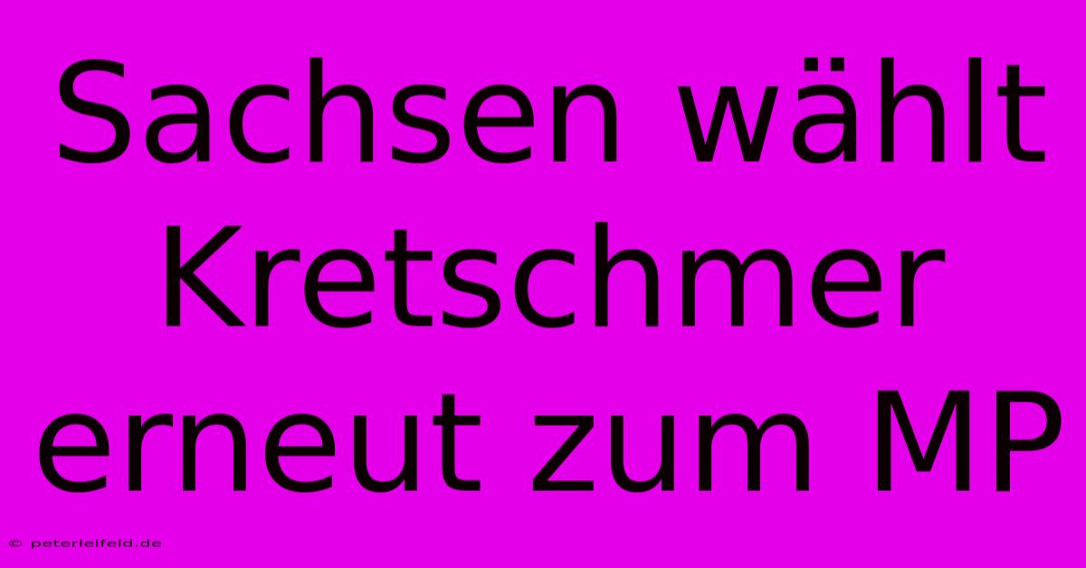 Sachsen Wählt Kretschmer Erneut Zum MP
