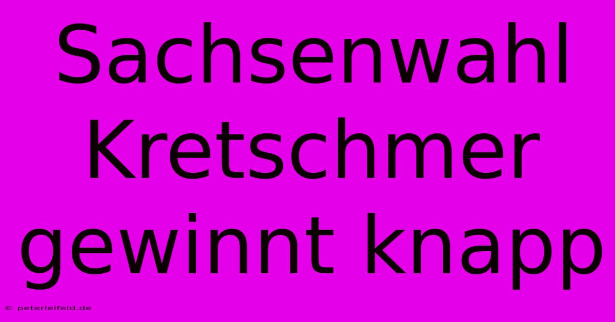 Sachsenwahl Kretschmer Gewinnt Knapp