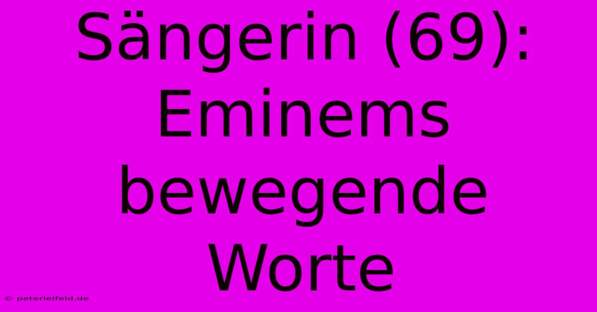 Sängerin (69): Eminems Bewegende Worte