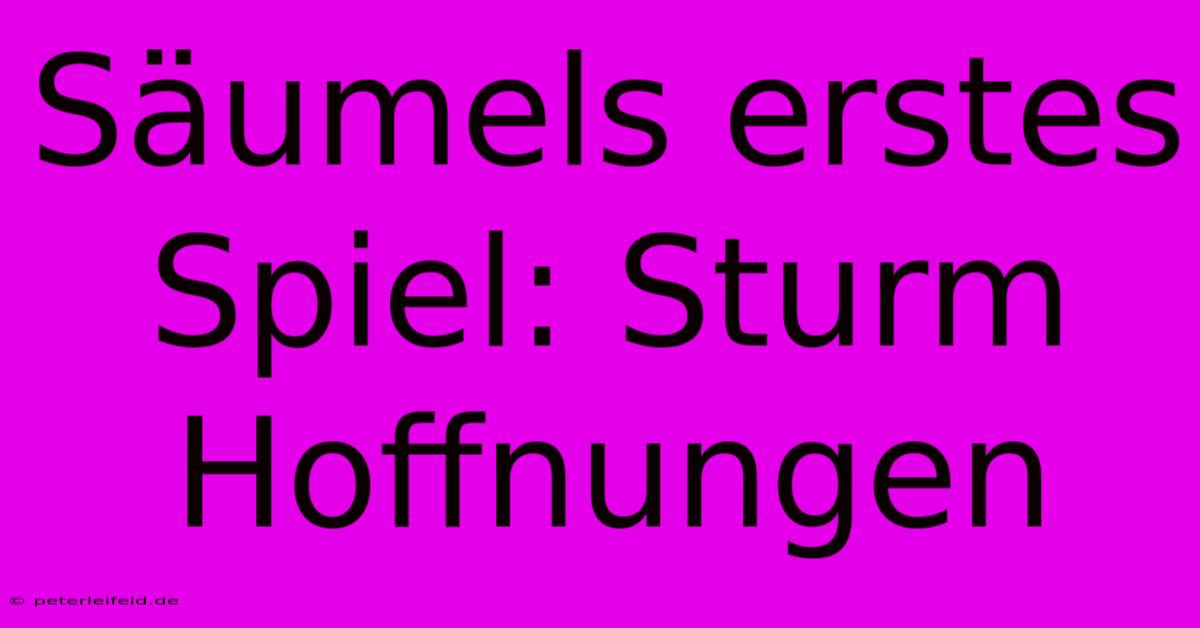 Säumels Erstes Spiel: Sturm Hoffnungen