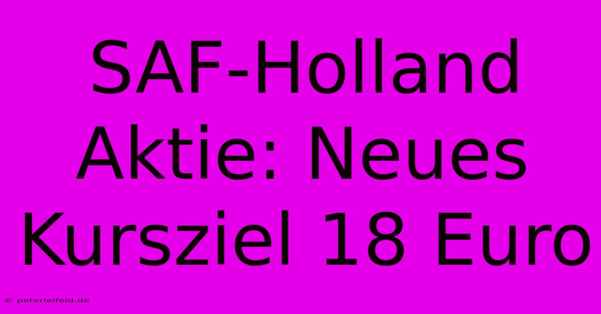 SAF-Holland Aktie: Neues Kursziel 18 Euro