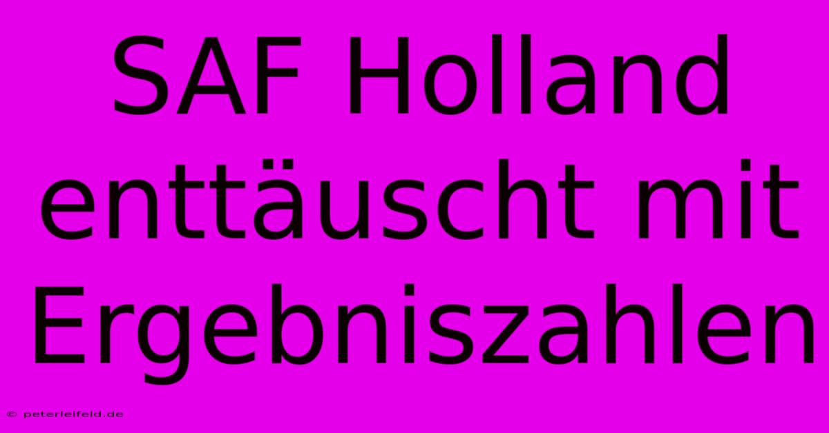 SAF Holland Enttäuscht Mit Ergebniszahlen