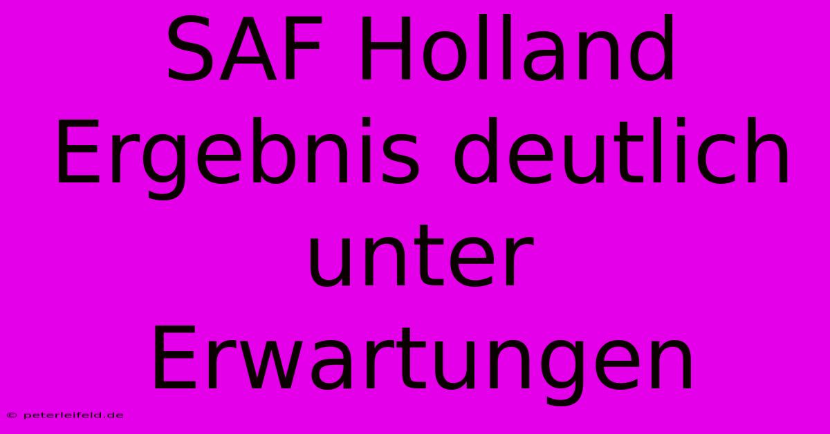 SAF Holland Ergebnis Deutlich Unter Erwartungen