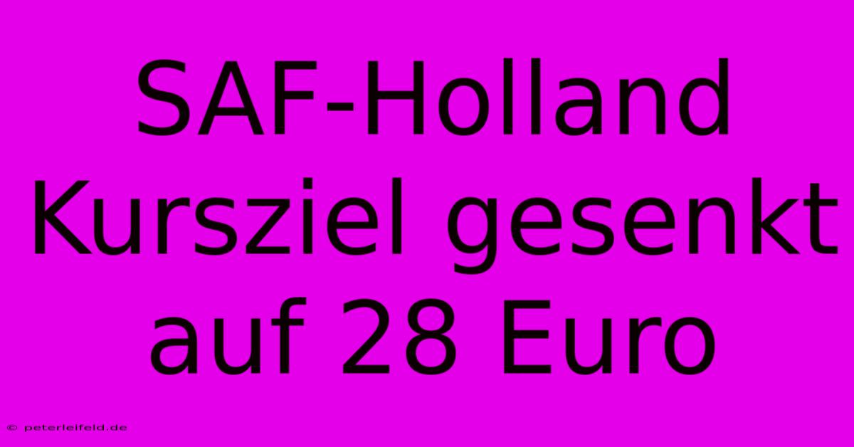 SAF-Holland Kursziel Gesenkt Auf 28 Euro