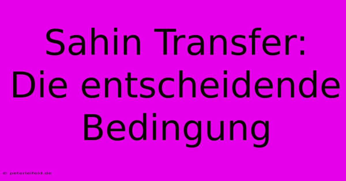 Sahin Transfer: Die Entscheidende Bedingung