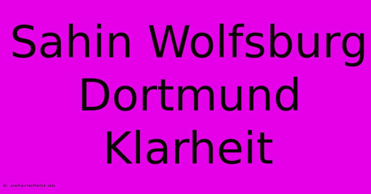 Sahin Wolfsburg Dortmund Klarheit