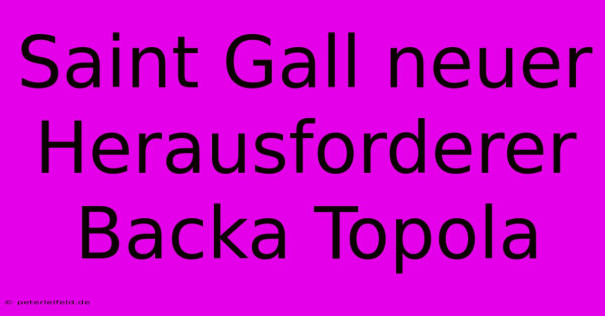 Saint Gall Neuer Herausforderer Backa Topola