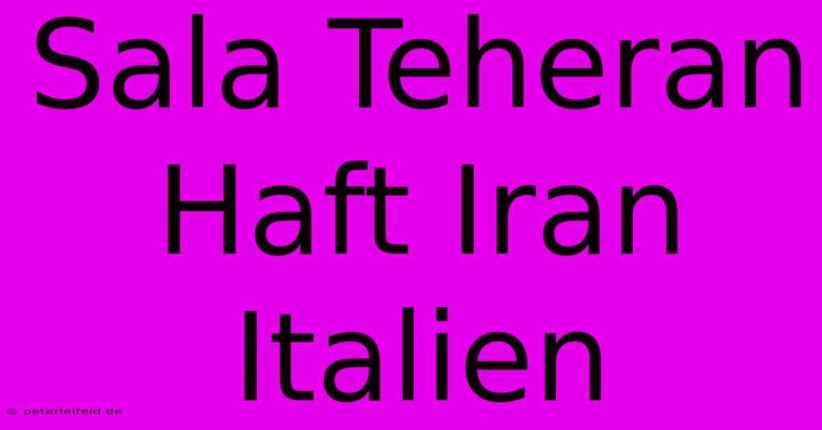 Sala Teheran Haft Iran Italien