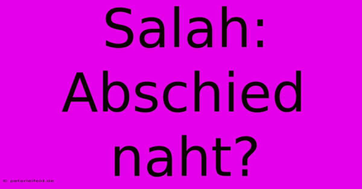 Salah: Abschied Naht?