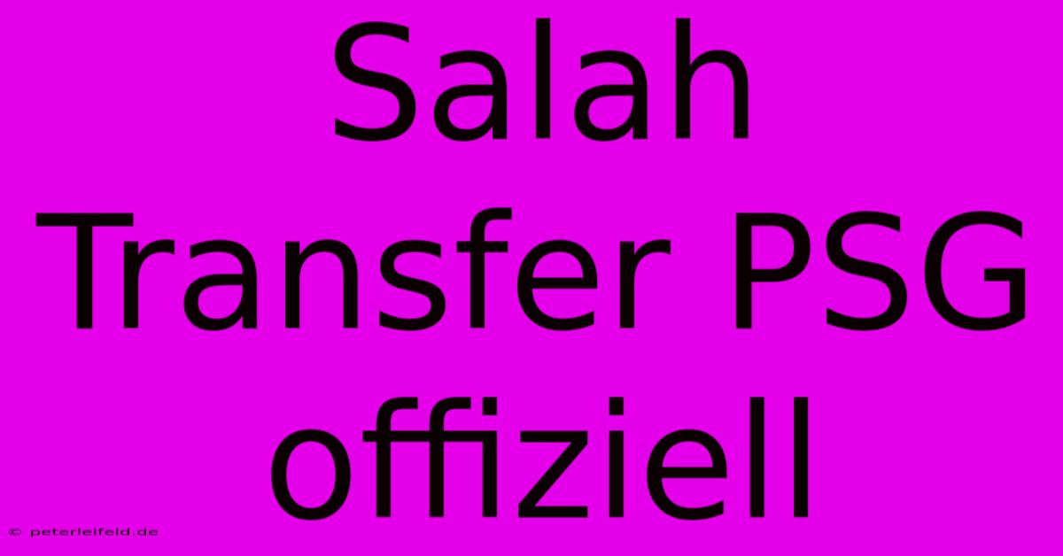 Salah Transfer PSG Offiziell