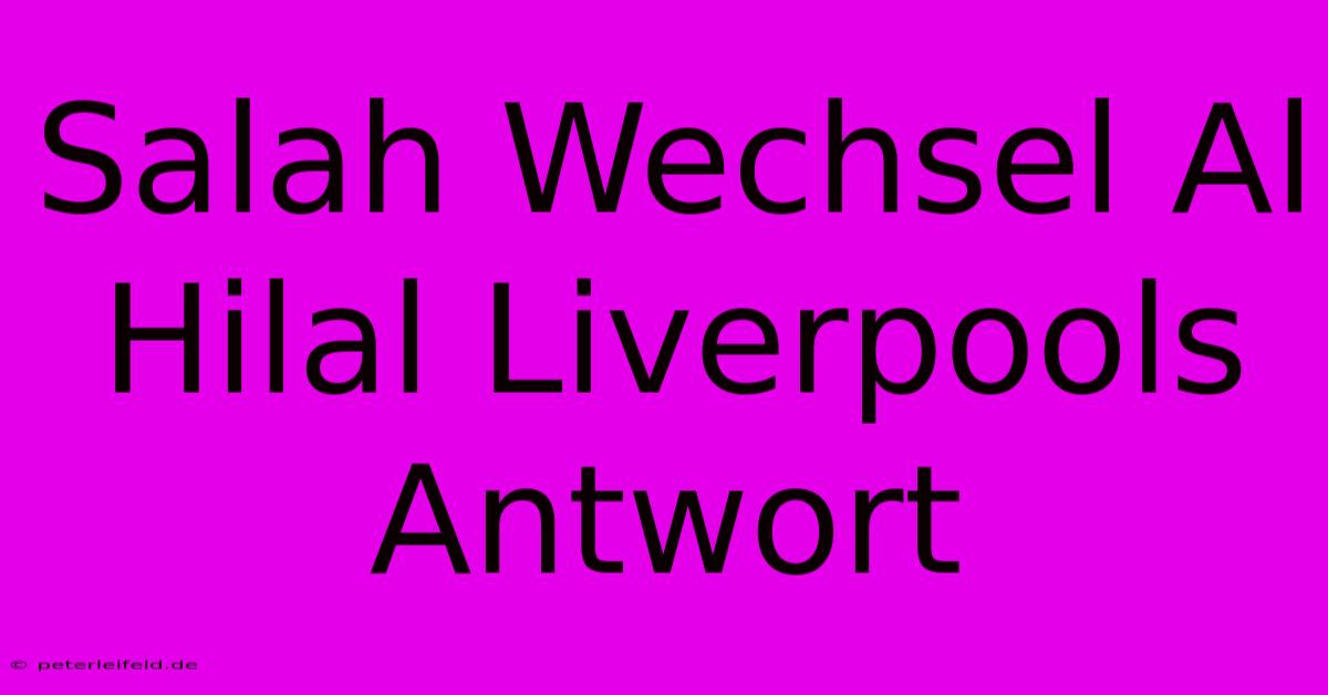 Salah Wechsel Al Hilal Liverpools Antwort