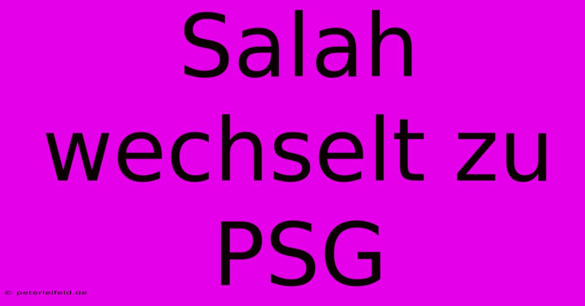 Salah Wechselt Zu PSG