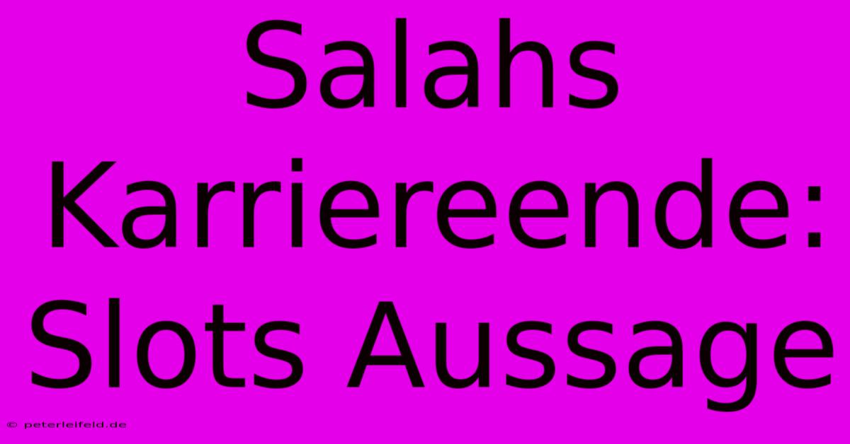 Salahs Karriereende: Slots Aussage