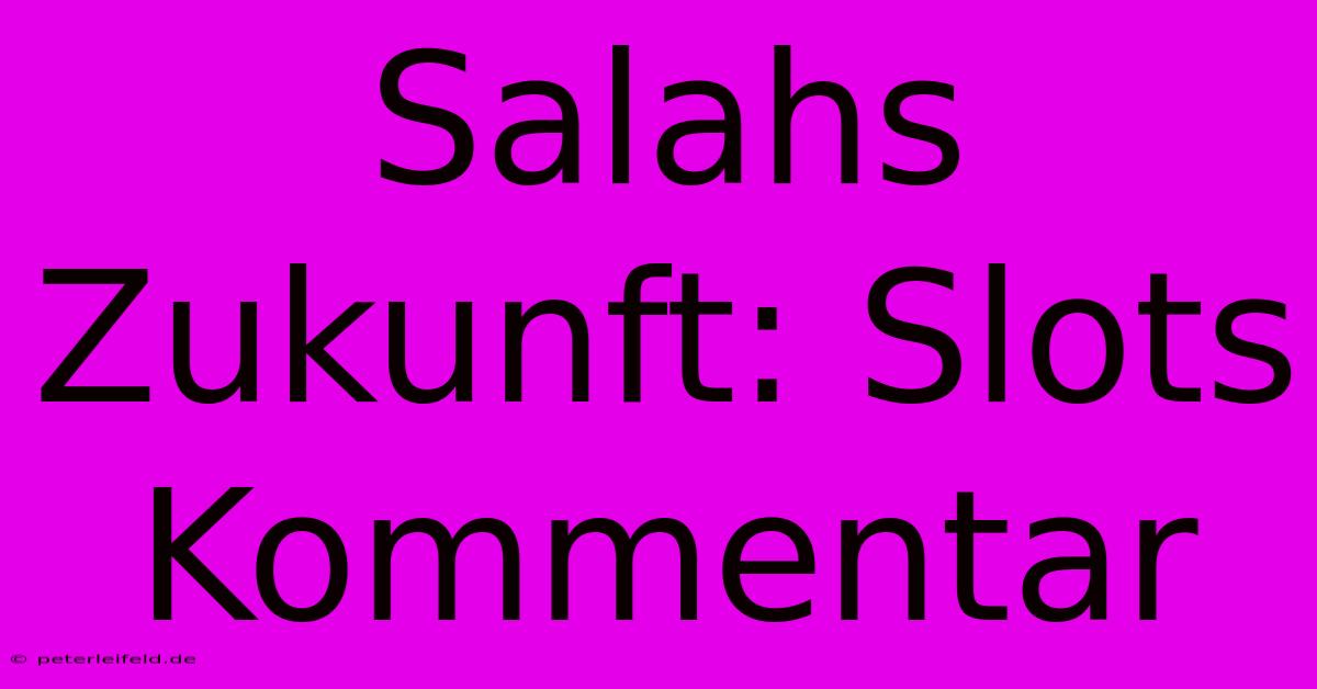 Salahs Zukunft: Slots Kommentar