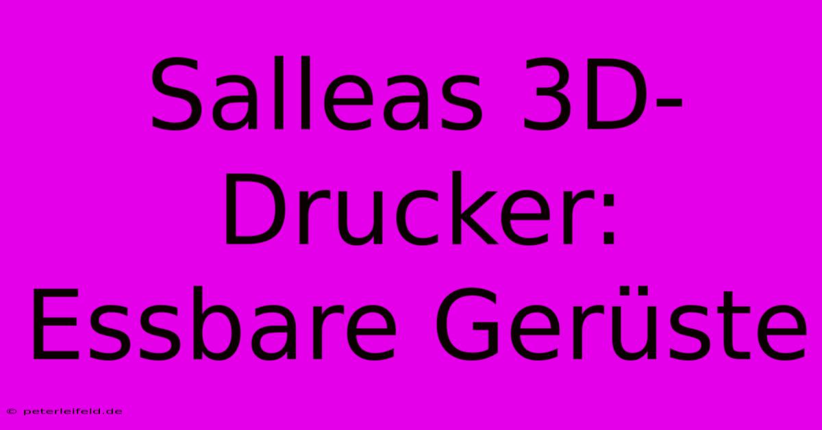 Salleas 3D-Drucker: Essbare Gerüste