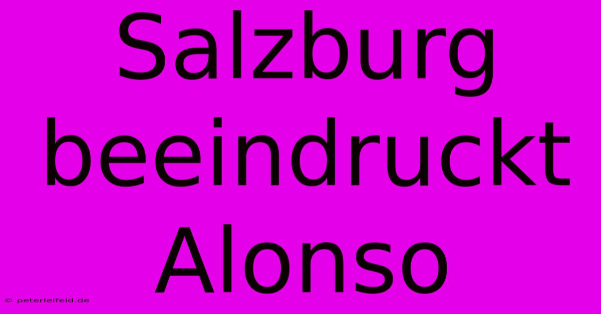 Salzburg Beeindruckt Alonso