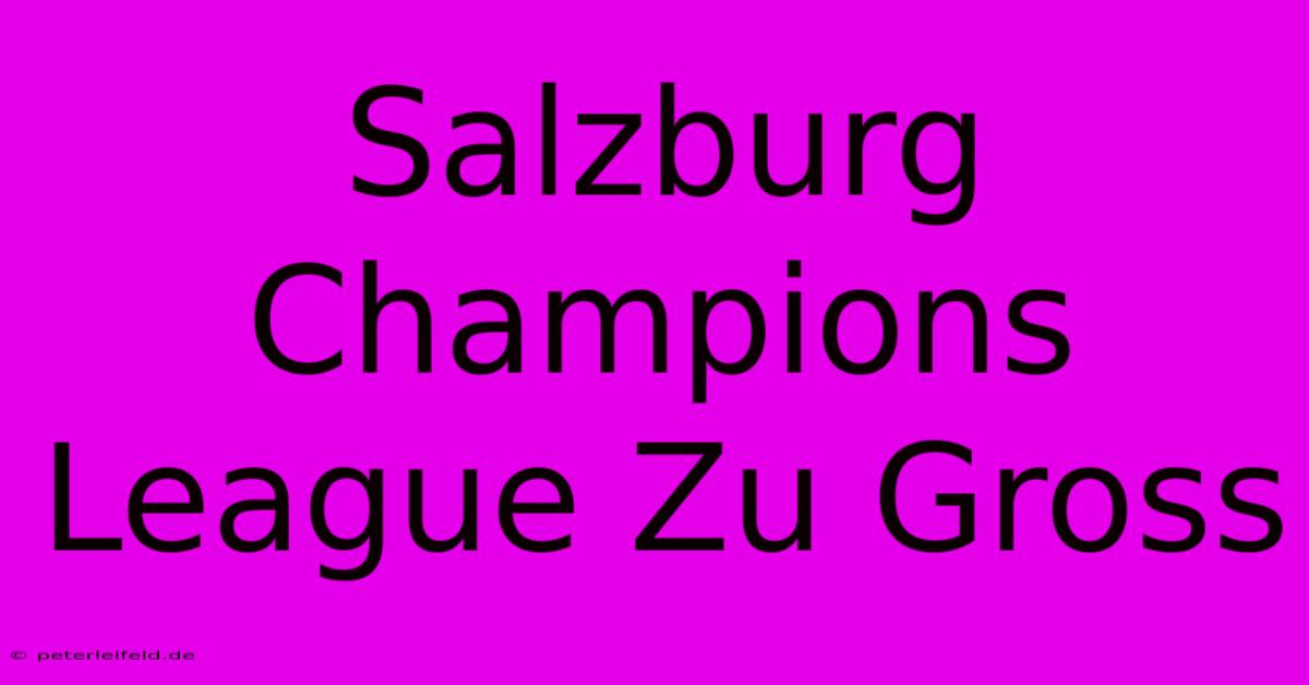 Salzburg Champions League Zu Gross