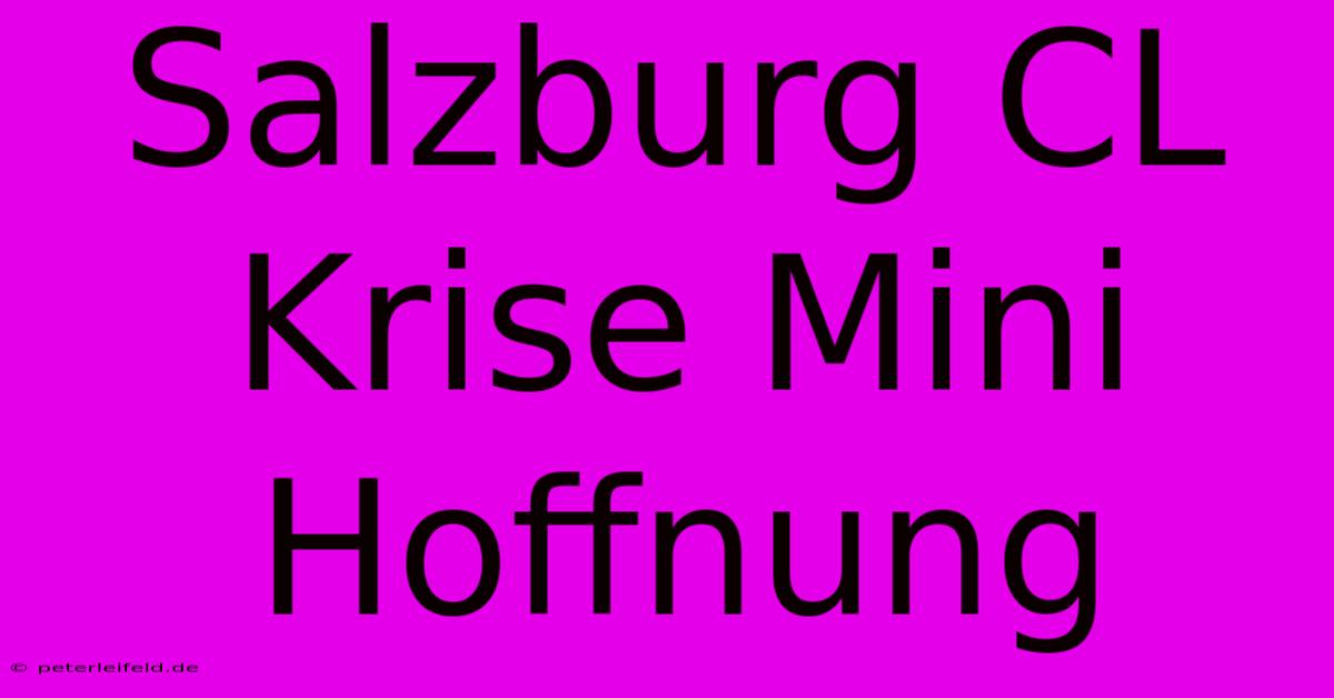 Salzburg CL Krise Mini Hoffnung