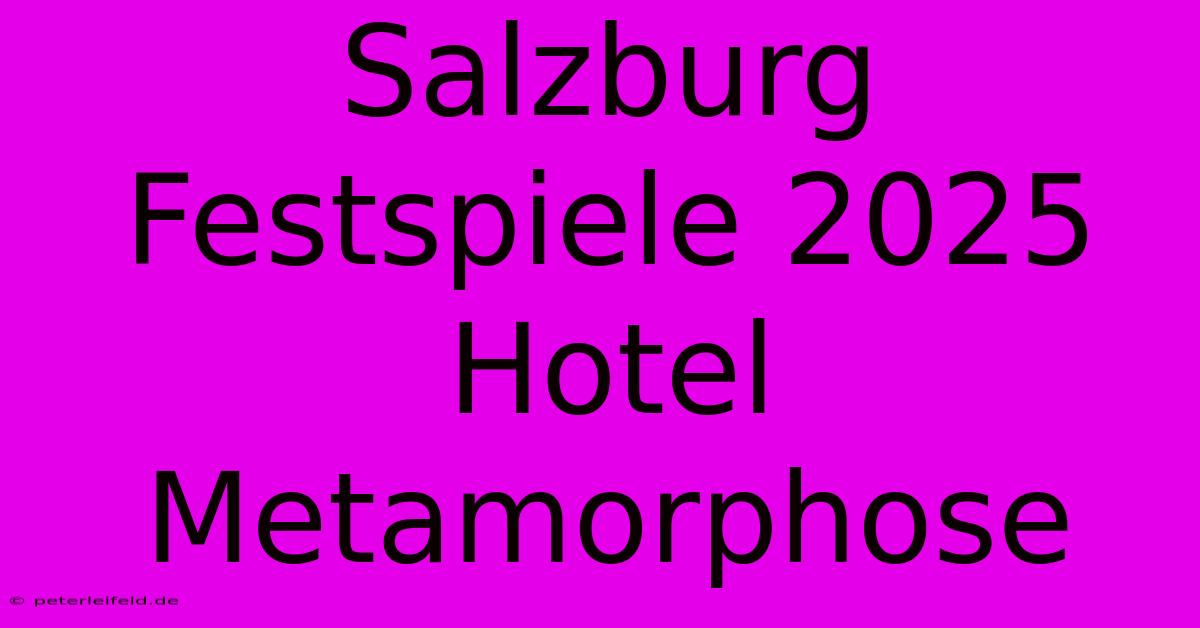 Salzburg Festspiele 2025 Hotel Metamorphose