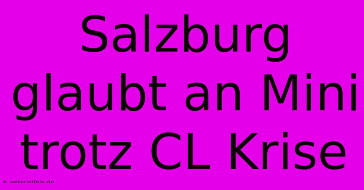 Salzburg Glaubt An Mini Trotz CL Krise