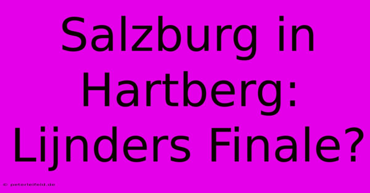 Salzburg In Hartberg: Lijnders Finale?