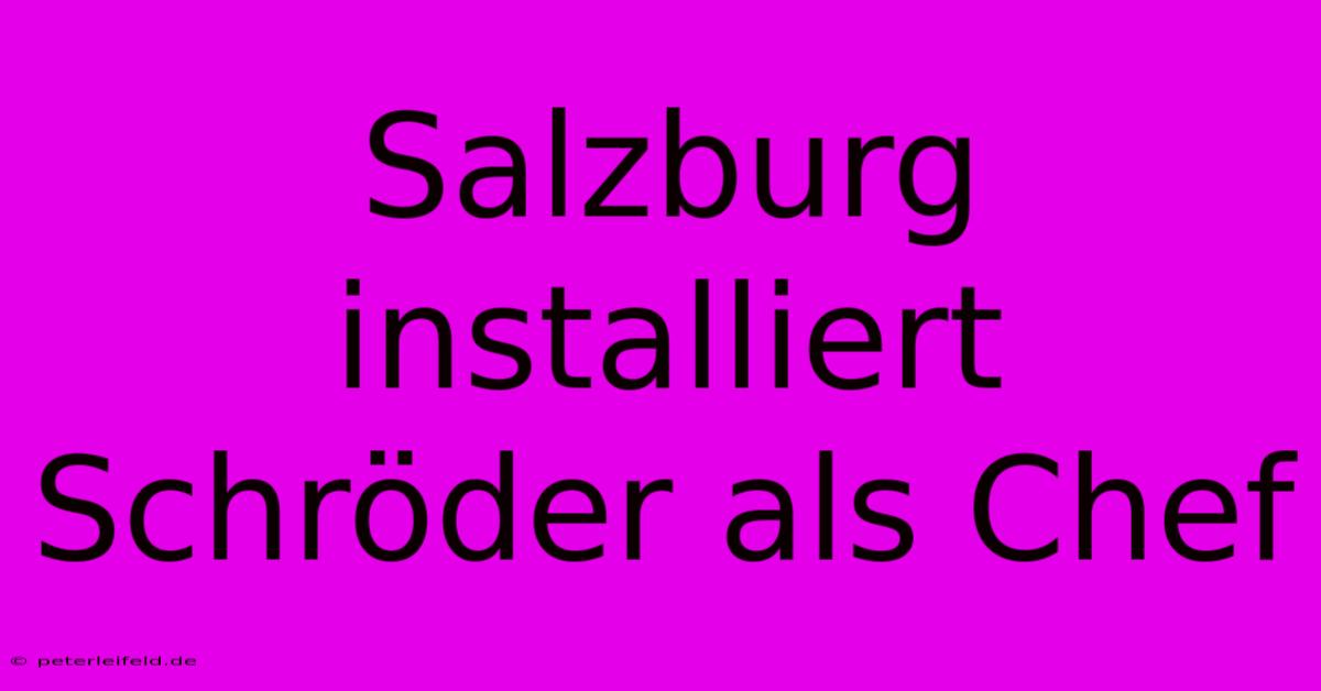 Salzburg Installiert Schröder Als Chef