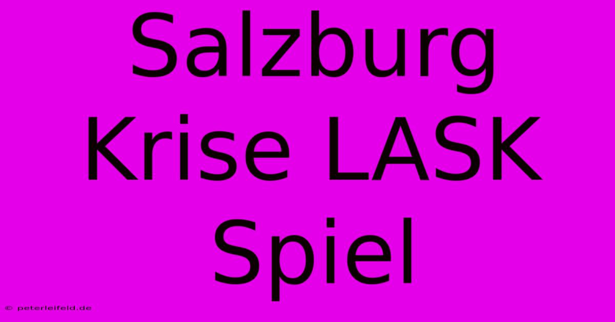 Salzburg Krise LASK Spiel