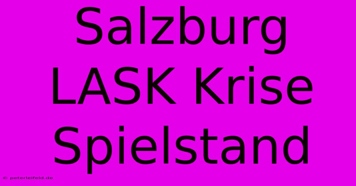 Salzburg LASK Krise Spielstand