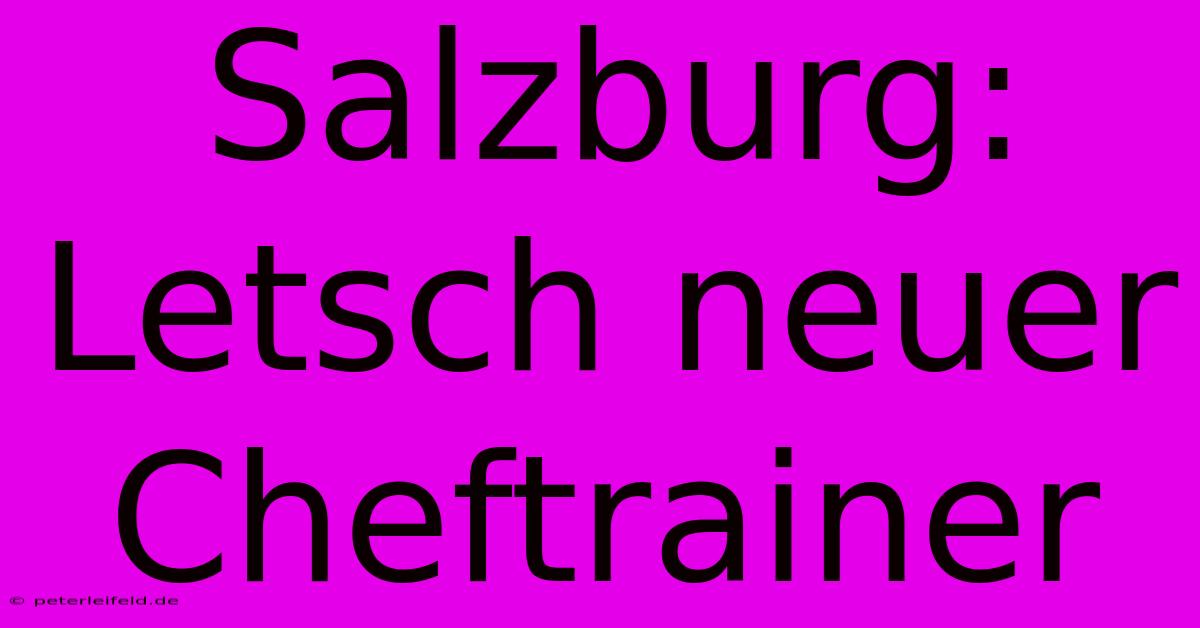 Salzburg: Letsch Neuer Cheftrainer