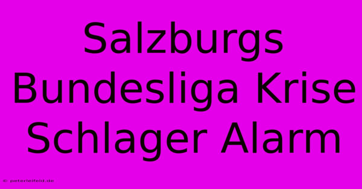 Salzburgs Bundesliga Krise Schlager Alarm