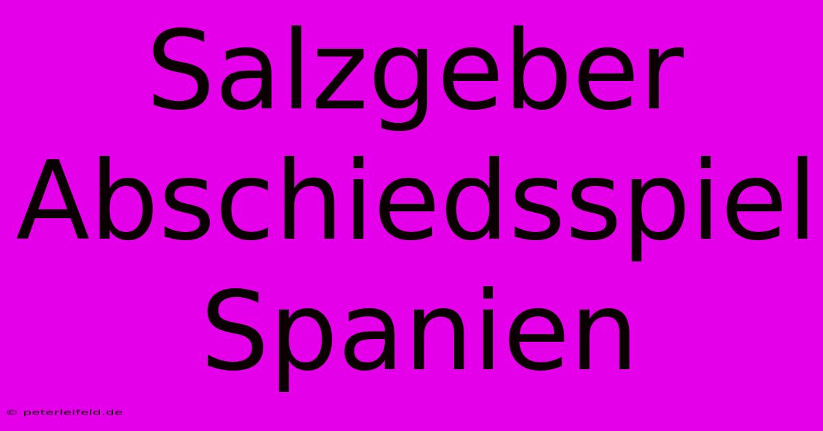 Salzgeber Abschiedsspiel Spanien