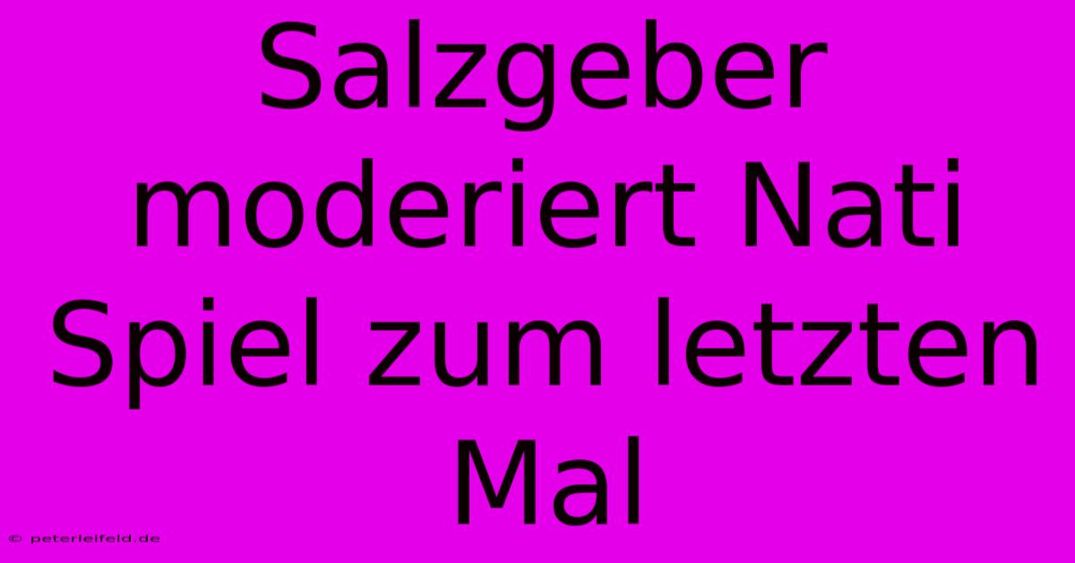 Salzgeber Moderiert Nati Spiel Zum Letzten Mal