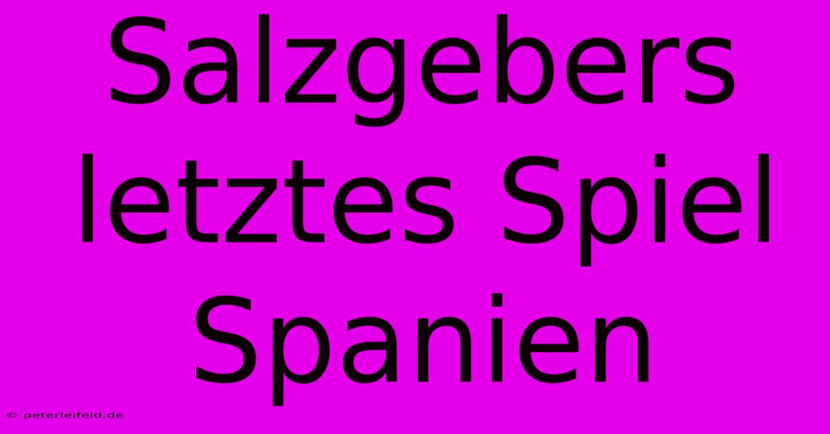 Salzgebers Letztes Spiel Spanien