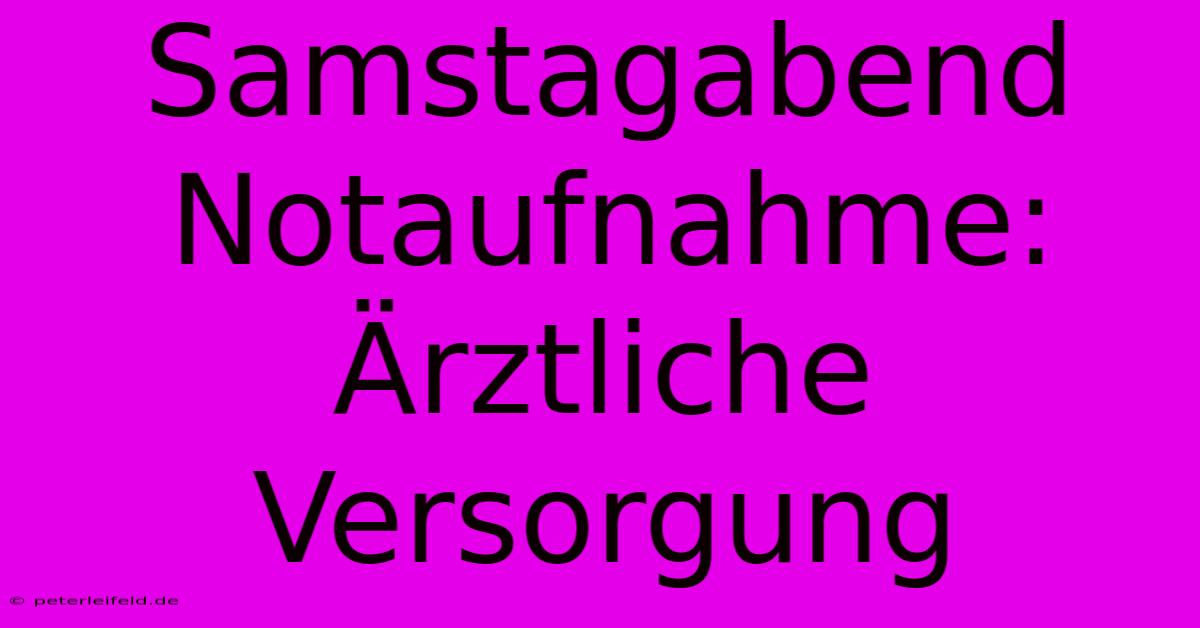 Samstagabend Notaufnahme:  Ärztliche Versorgung