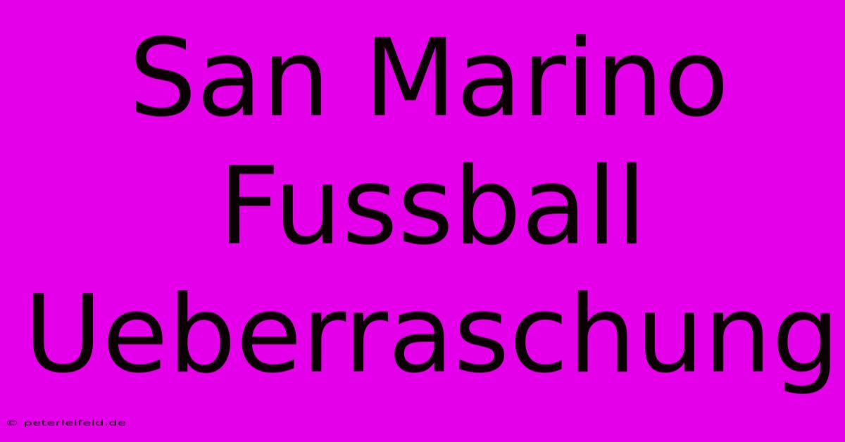 San Marino Fussball Ueberraschung