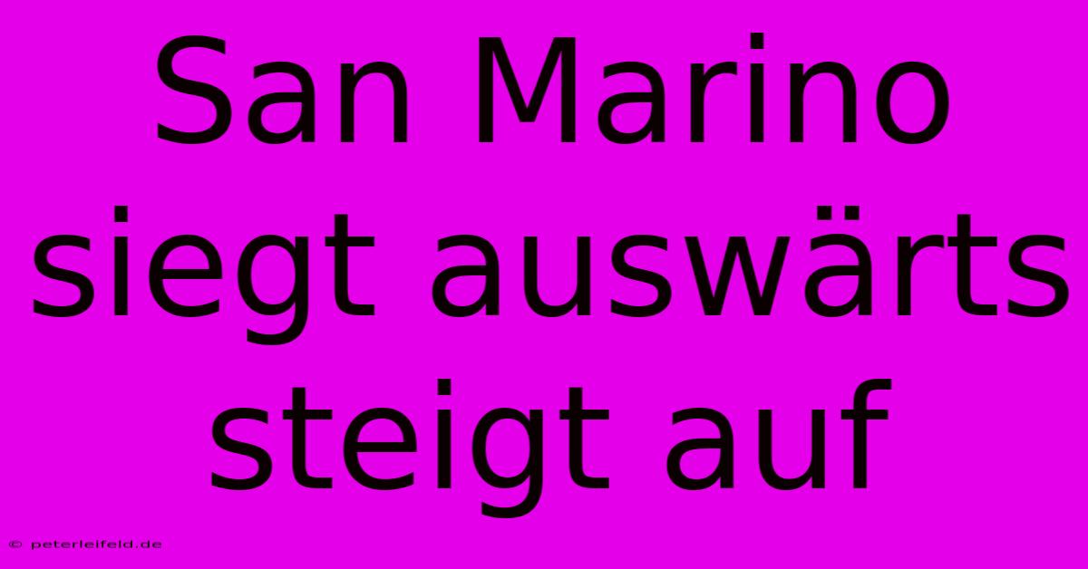 San Marino Siegt Auswärts Steigt Auf