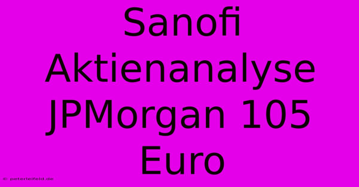 Sanofi Aktienanalyse JPMorgan 105 Euro