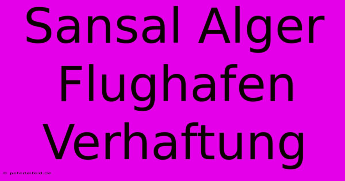 Sansal Alger Flughafen Verhaftung