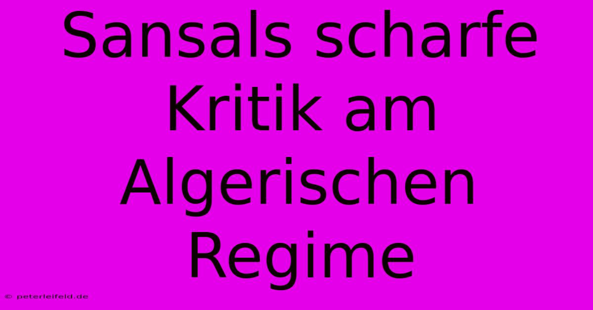 Sansals Scharfe Kritik Am Algerischen Regime