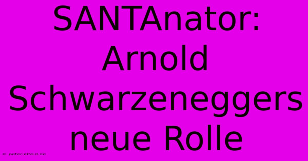 SANTAnator: Arnold Schwarzeneggers Neue Rolle