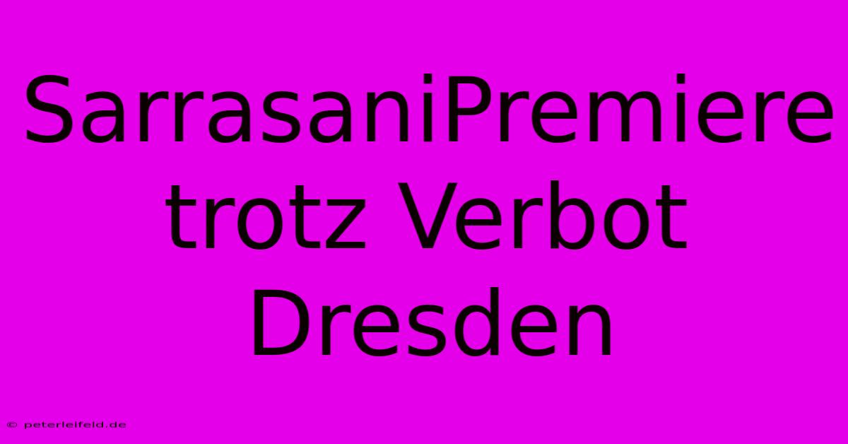 SarrasaniPremiere Trotz Verbot Dresden